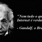 Se o Einstein disse algo então é porque não só foi mesmo ele que disse, como também só pode ser absolutamente verdade, certo?